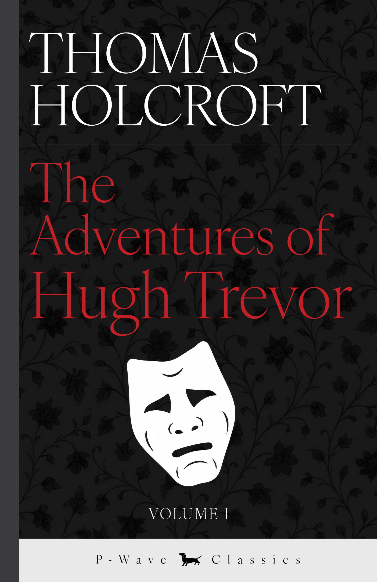 Hugh Trevor Vol 1 Thomas Holcroft P Wave Classics